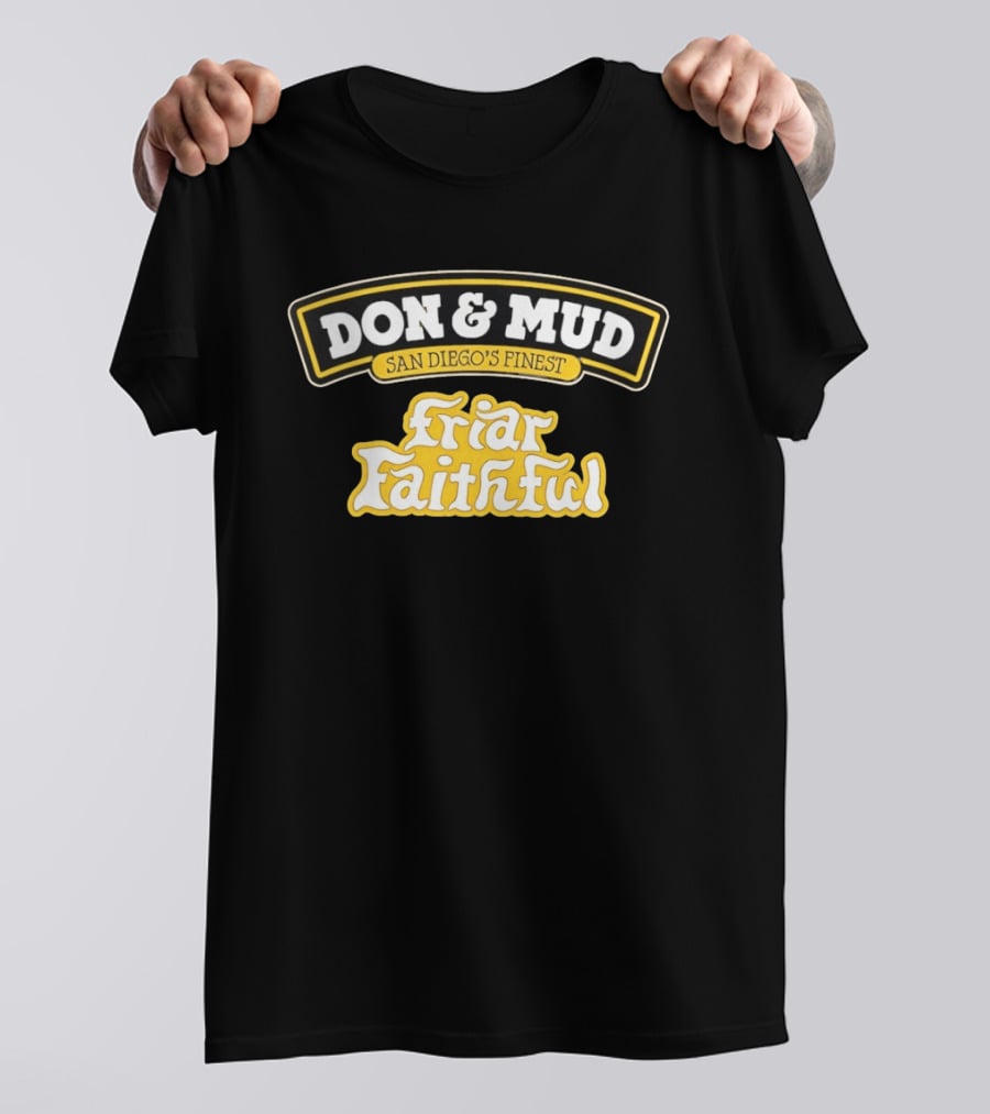 Don And Mud San Diego's Finest Friar Faithful Fan T-Shirt