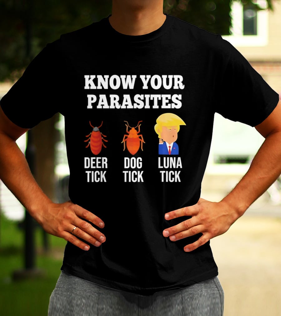 Know Your Parasites Deer Tick Dog Tick Luna Tick Donald Trump T-Shirt