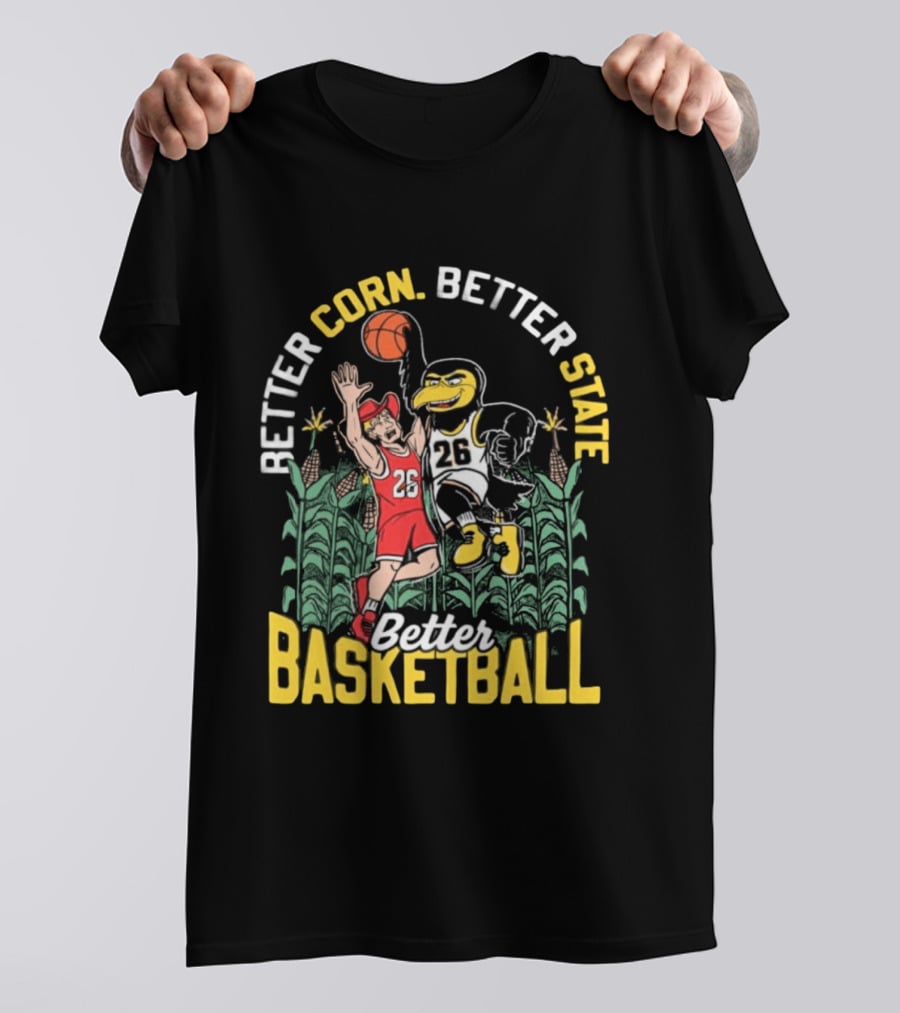 Iowa Hawkeyes Better Corn Better State Better Basketball Over Nebraska Cornhuskers T-Shirt