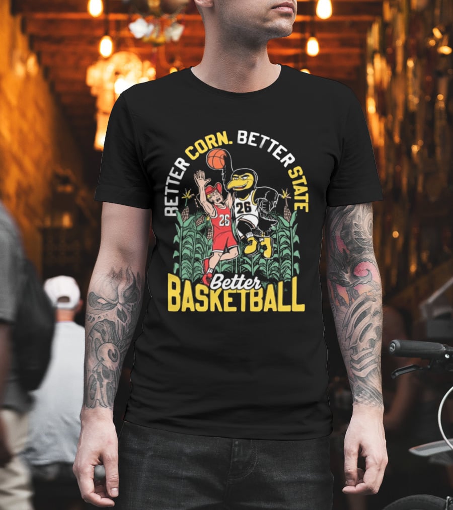 Iowa Hawkeyes Better Corn Better State Better Basketball Over Nebraska Cornhuskers T-Shirt