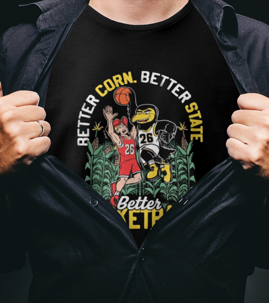 Iowa Hawkeyes Better Corn Better State Better Basketball Over Nebraska Cornhuskers T-Shirt