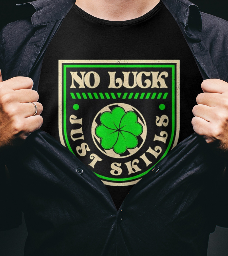 No Luck Just Skills Shamrock T-Shirt