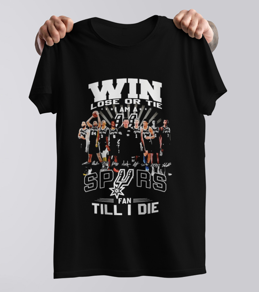 Win Lose Or Tie I Am A Spurs Fan Till I Die San Antonio NBA T-Shirt