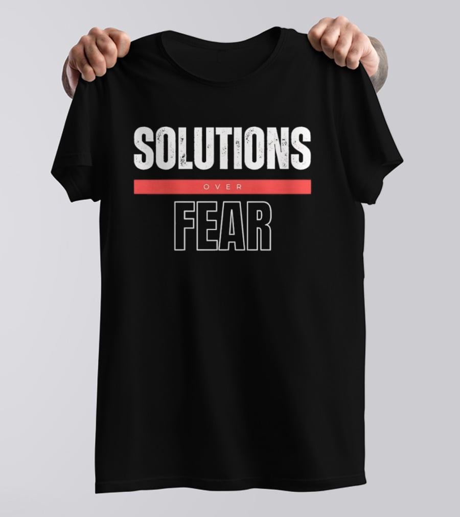 SOLUTIONS OVER FEAR Positive Motivational Empowerment T-Shirt