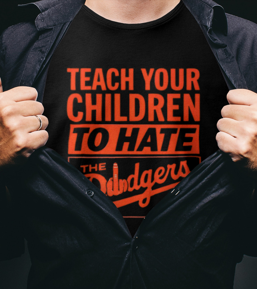 Teach Your Children To Hate The Dodgers T-Shirt
