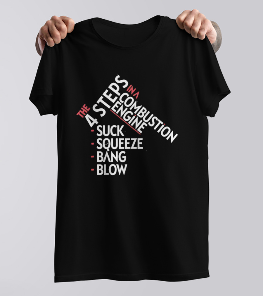 4 Steps In A Combustion Engine Suck Squeeze Bang Blow T-Shirt