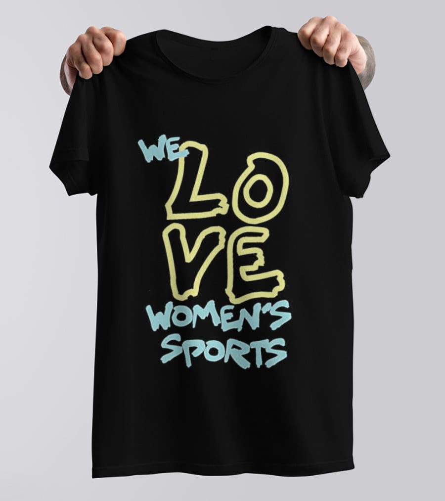 We Love Women's Sports Lettering Support Empowerment T-Shirt