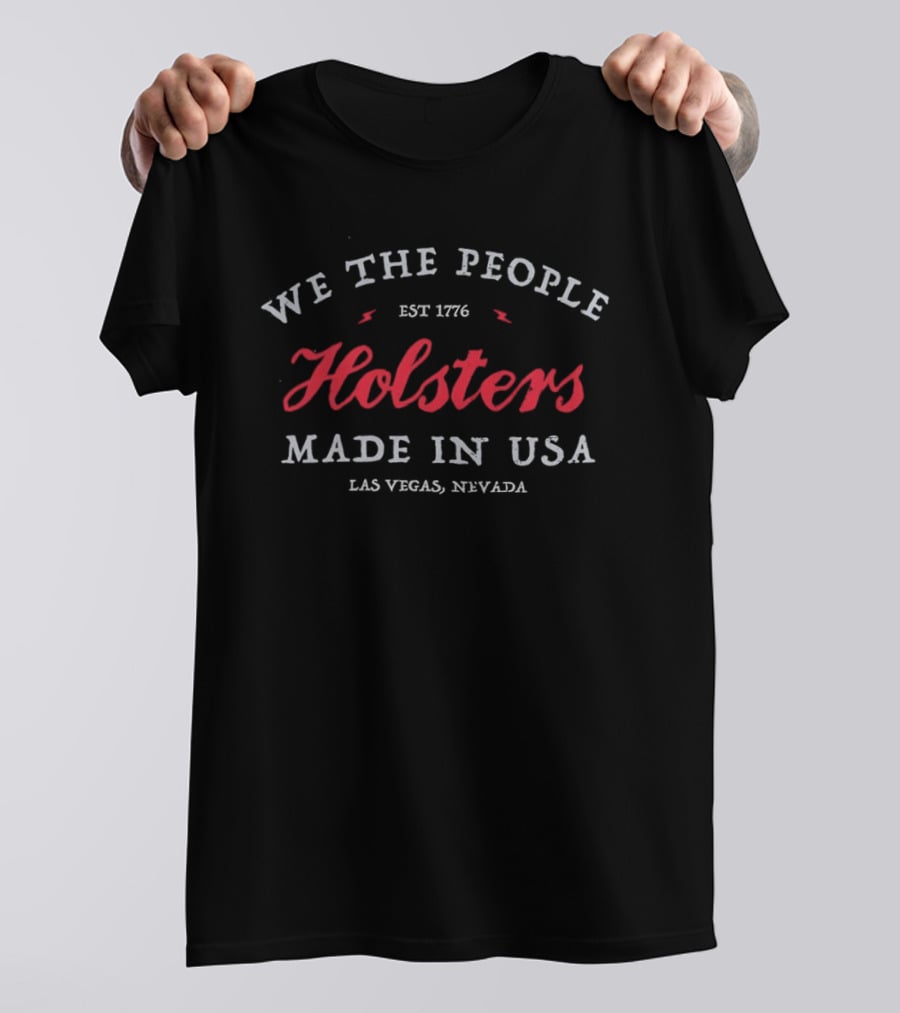 We The People Holsters Est 1776 Made In USA Las Vegas Nevada T-Shirt