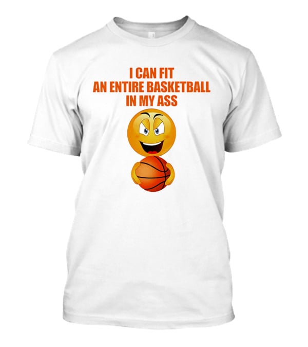 I Can Fit An Entire Basketball In My Ass Emoji T-Shirt