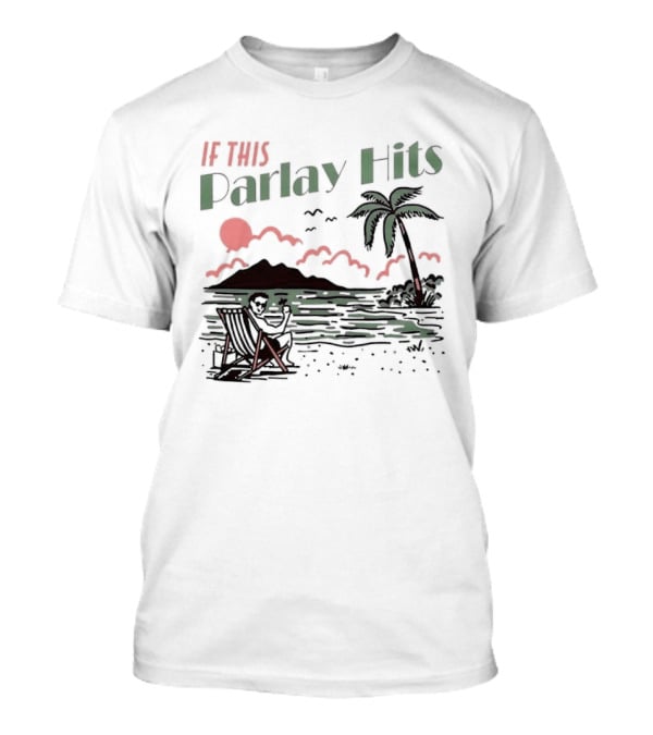 If This Parlay Hits Beach Holiday Palm Tree Sunset Scene T-Shirt