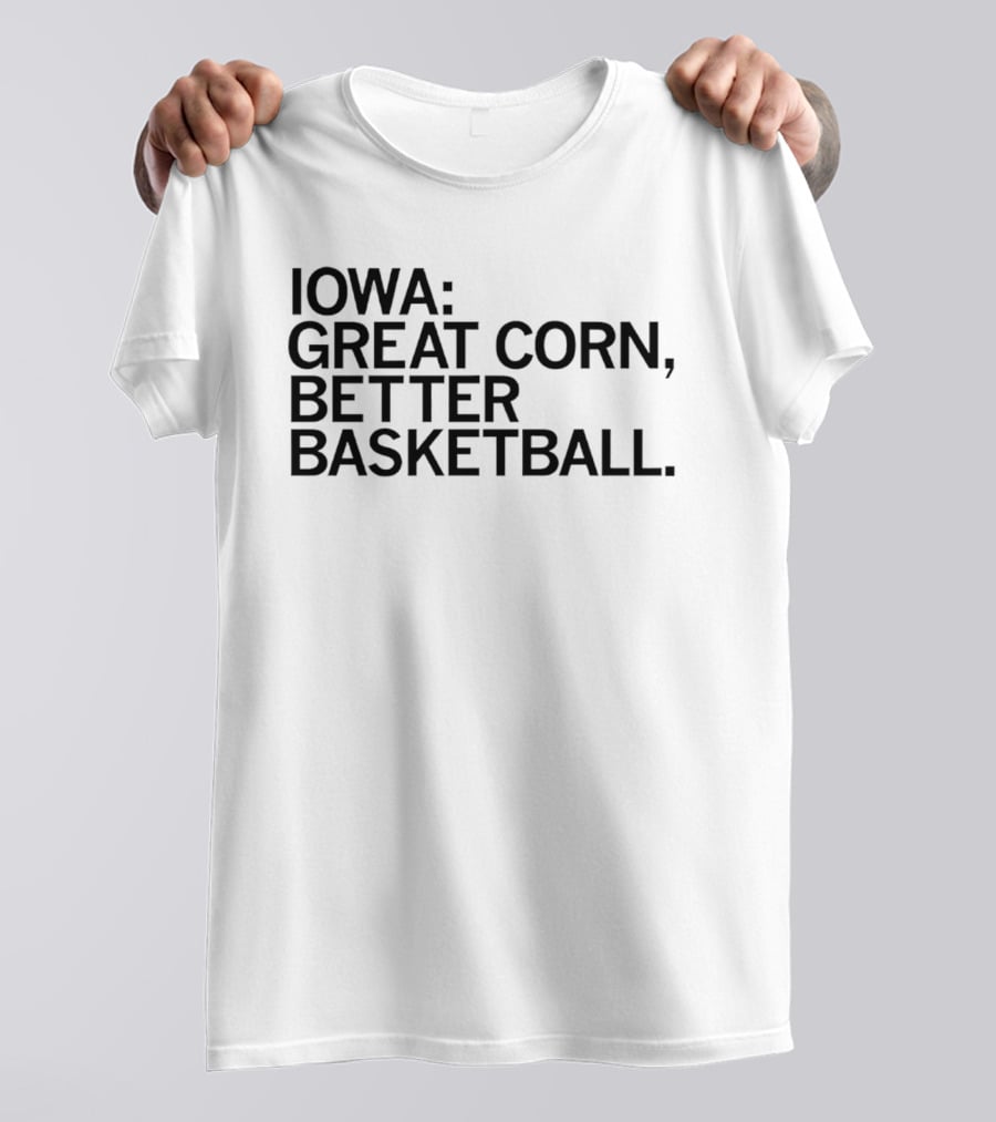 Iowa Great Corn Better Basketball March Madness 2026 T-Shirt