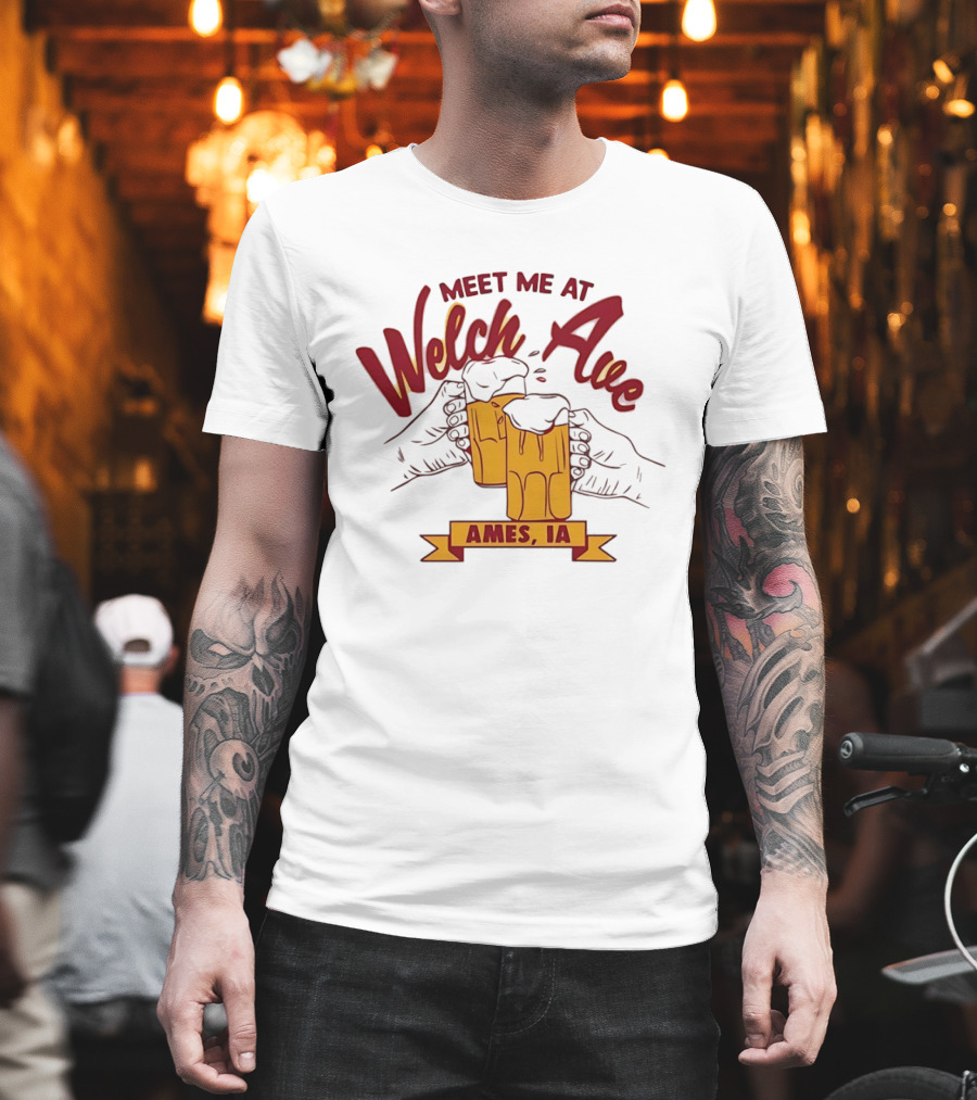 Meet Me At Welch Ave Ames IA Beer Cheers T-Shirt