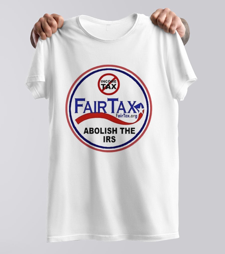 FairTax.org Abolish The IRS No Income Tax Movement T-Shirt