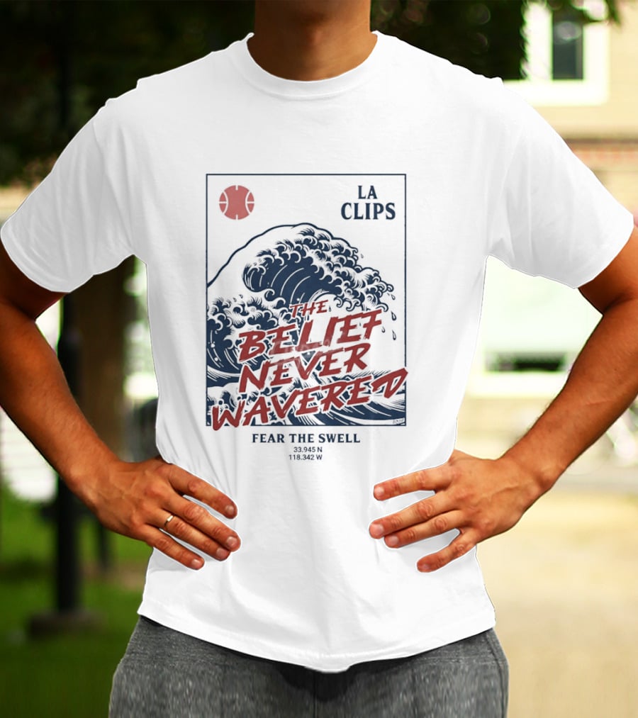 The Belief Never Wavered Fear The Wave LA Clips T-Shirt