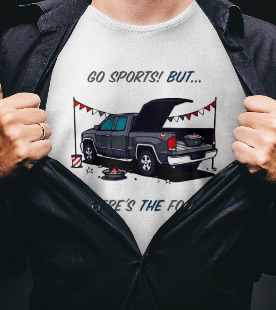 Go Sports But Where's The Food Tailgate Truck Fun Football Tailgating Humor T-Shirt