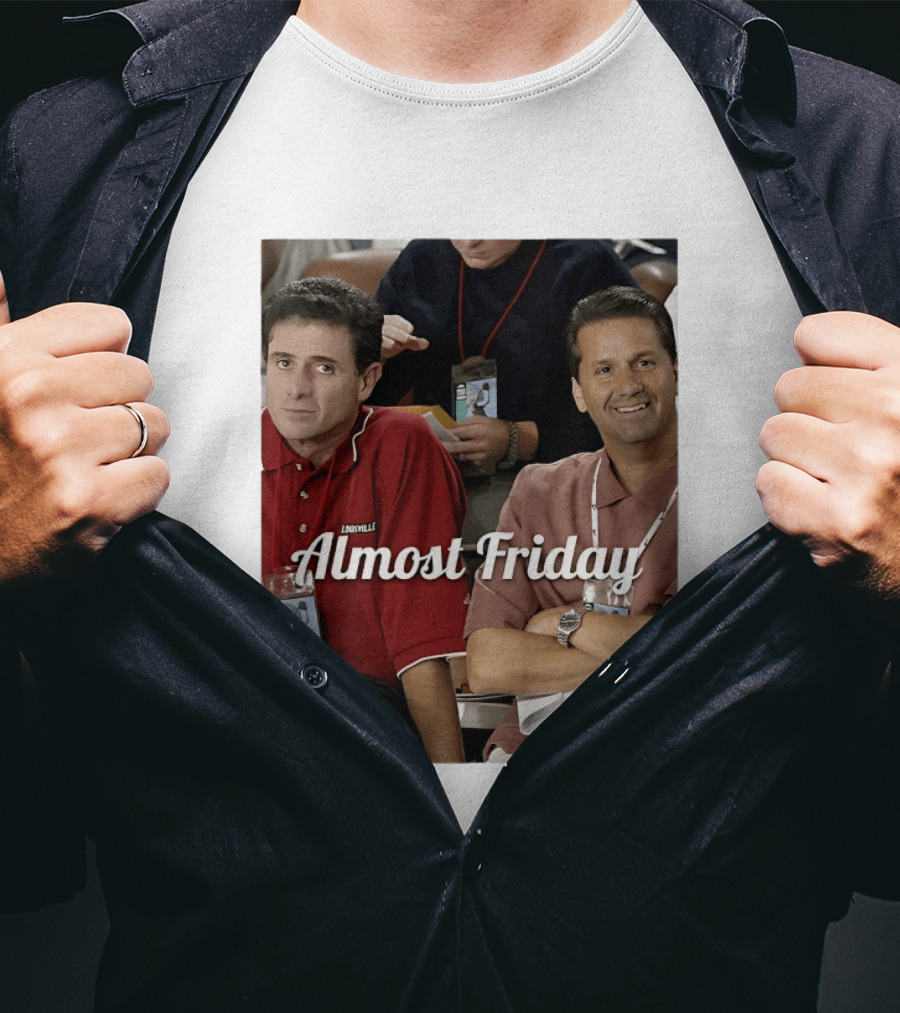Rick Pitino John Calipari Louisville Almost Friday T-Shirt