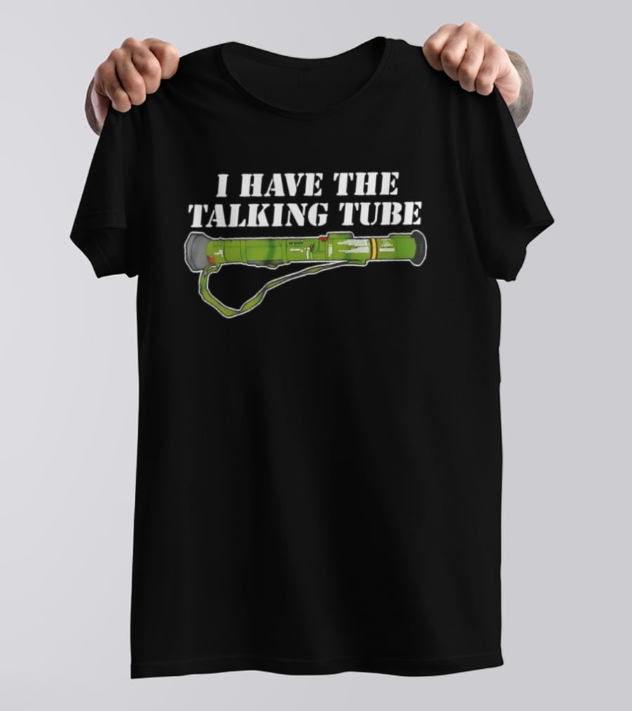 I Have The Talking Tube Green Rocket Launcher T-Shirt