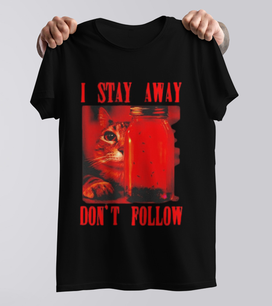 I Stay Away Cat And Jar Of Flies Don't Follow T-Shirt