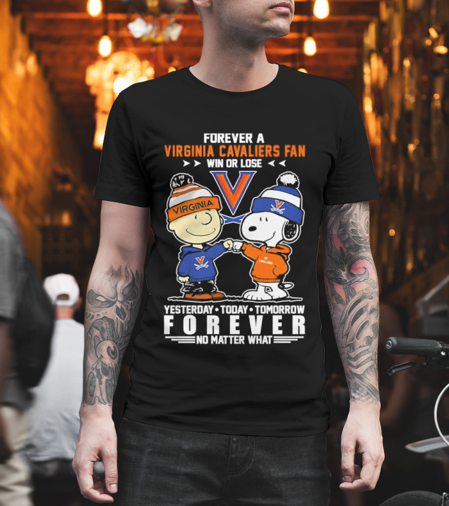 Forever A Virginia Cavaliers Fan Win Or Lose Charlie Brown Snoopy Yesterday Today Tomorrow Forever No Matter What T-Shirt
