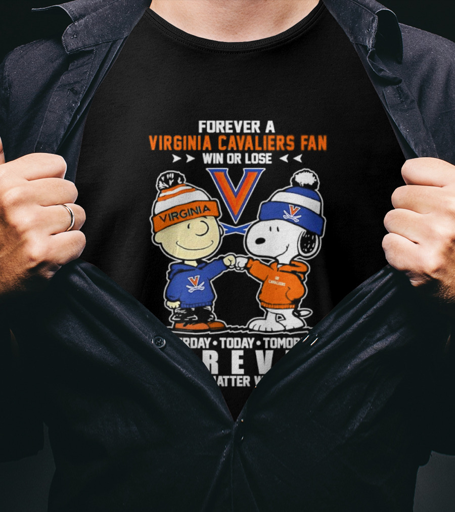 Forever A Virginia Cavaliers Fan Win Or Lose Charlie Brown Snoopy Yesterday Today Tomorrow Forever No Matter What T-Shirt