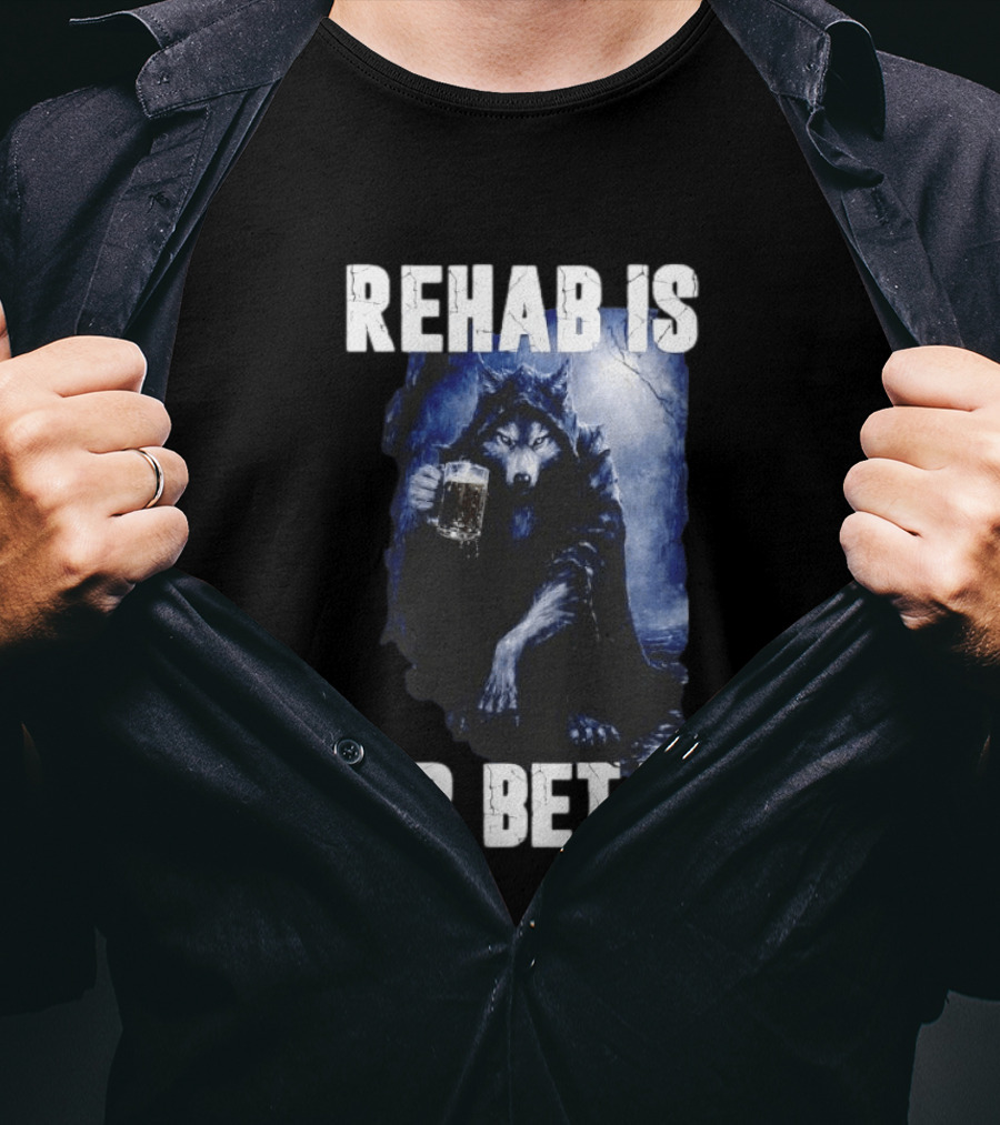 Rehab Is For Betas Werewolf With Beer T-Shirt