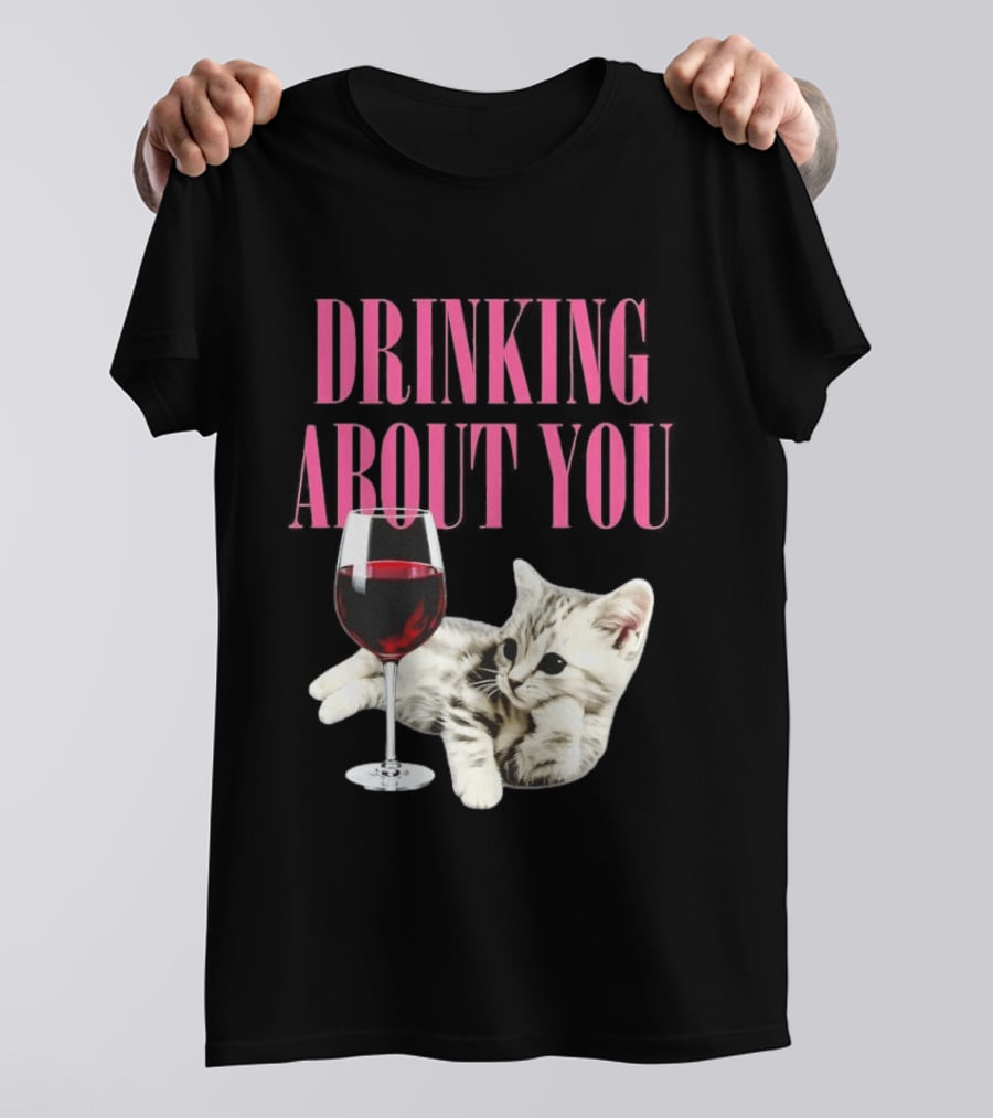 Drinking About You Kitten And Wine Glass T-Shirt