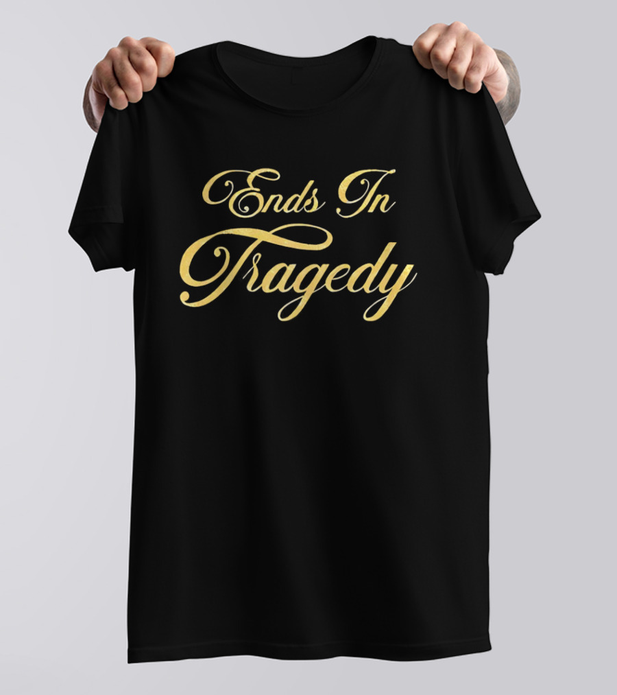 Ends In Tragedy Elegant Gold Script T-Shirt