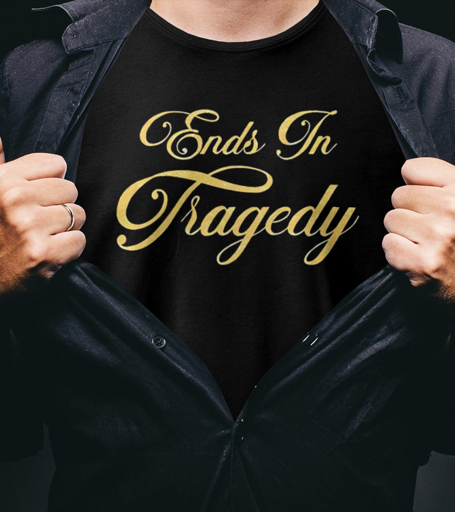 Ends In Tragedy Elegant Gold Script T-Shirt