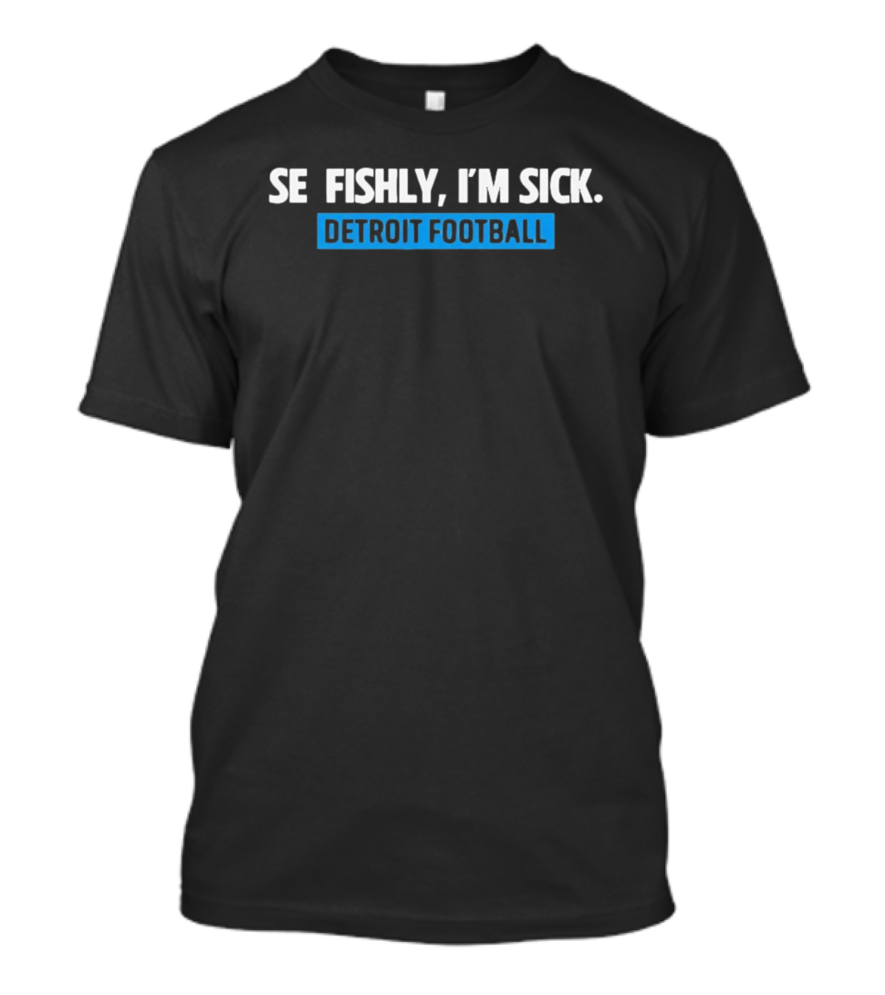 Selfishly I'm Sick Detroit Football Humor Sport Fan T-Shirt