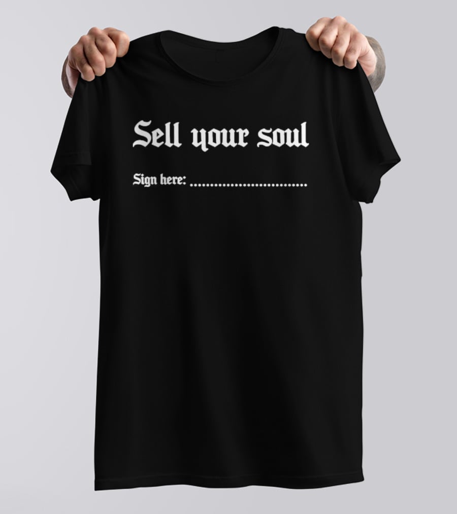 Sell Your Soul Sign Here Gothic Typography Dark Humor T-Shirt