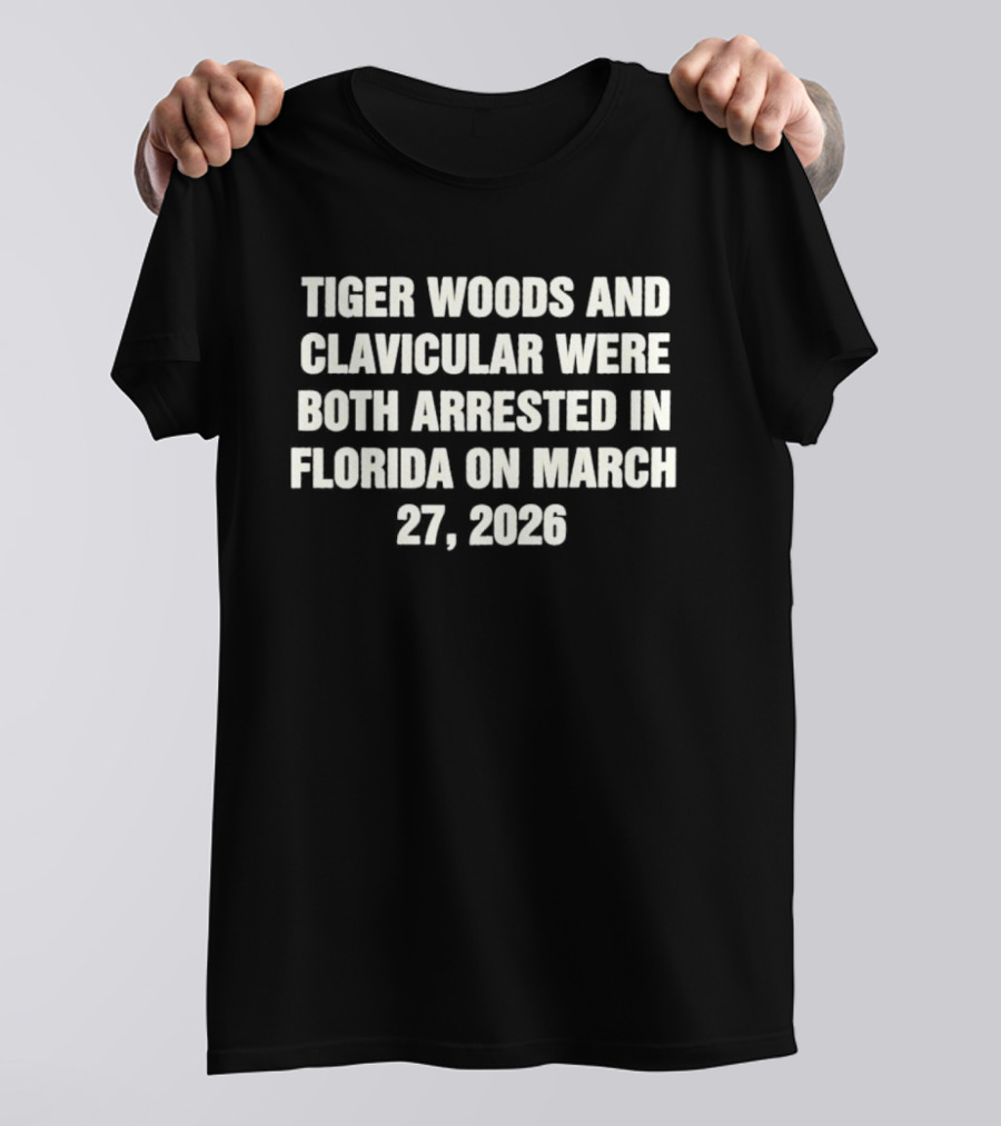 Tiger Woods And Clavicular Were Both Arrested In Florida On March 27 2026 T-Shirt