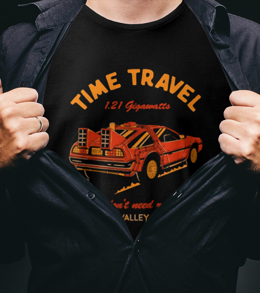 Time Travel 1.21 Gigawatts We Don't Need Roads Hill Valley CA T-Shirt