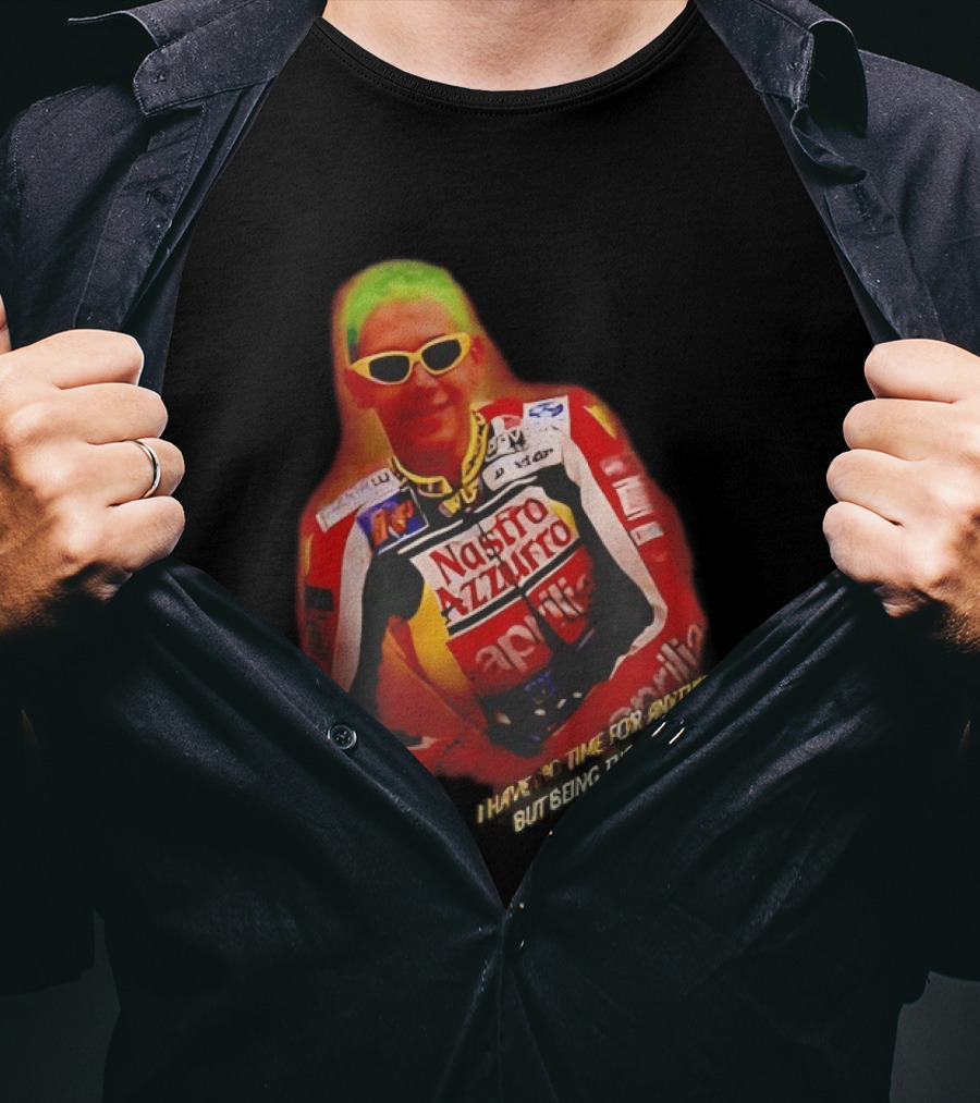 Valentino Rossi Nastro Azzurro Aprila Racing I Have No Time For Anything But Seeing The Fastest T-Shirt