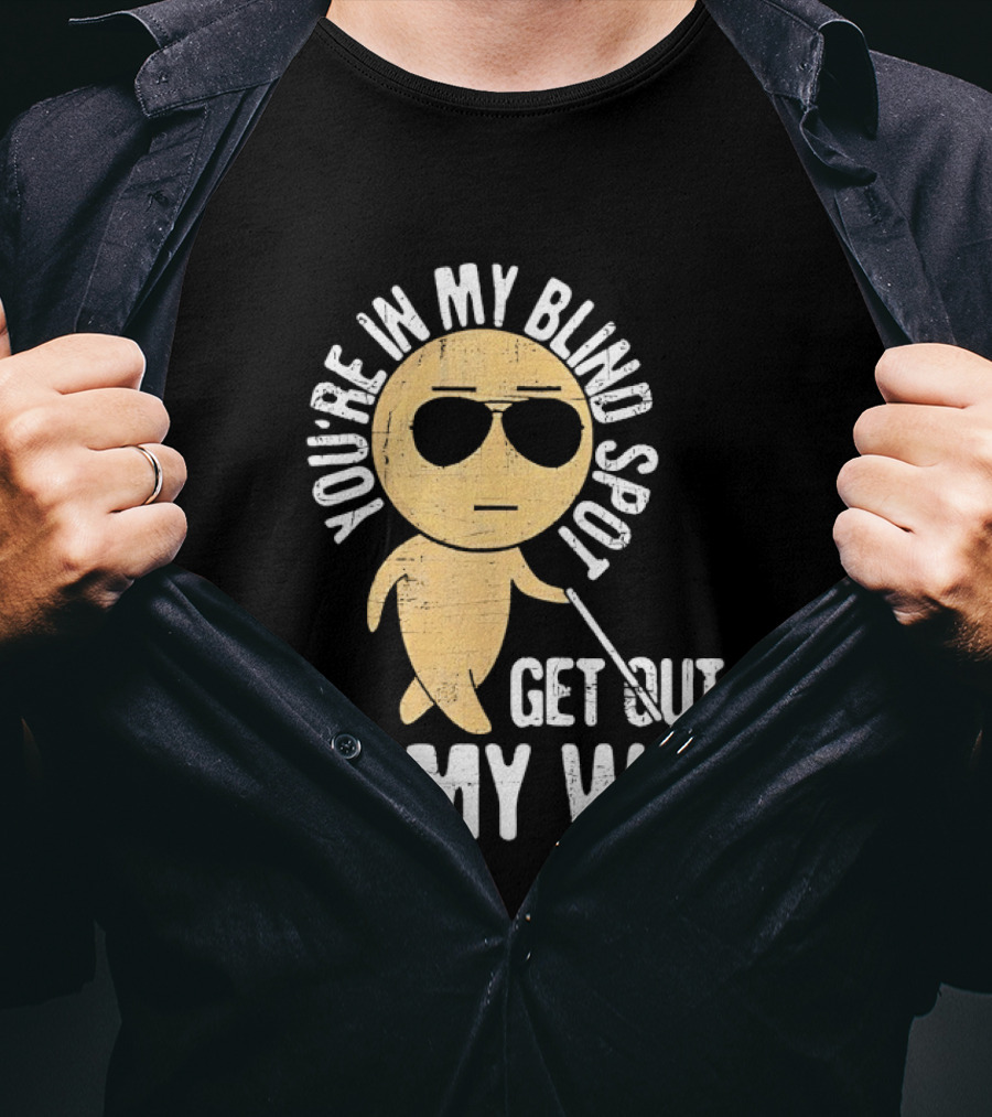 You're In My Blind Spot Get Out Of My Way Funny Emoji Wearing Sunglasses T-Shirt