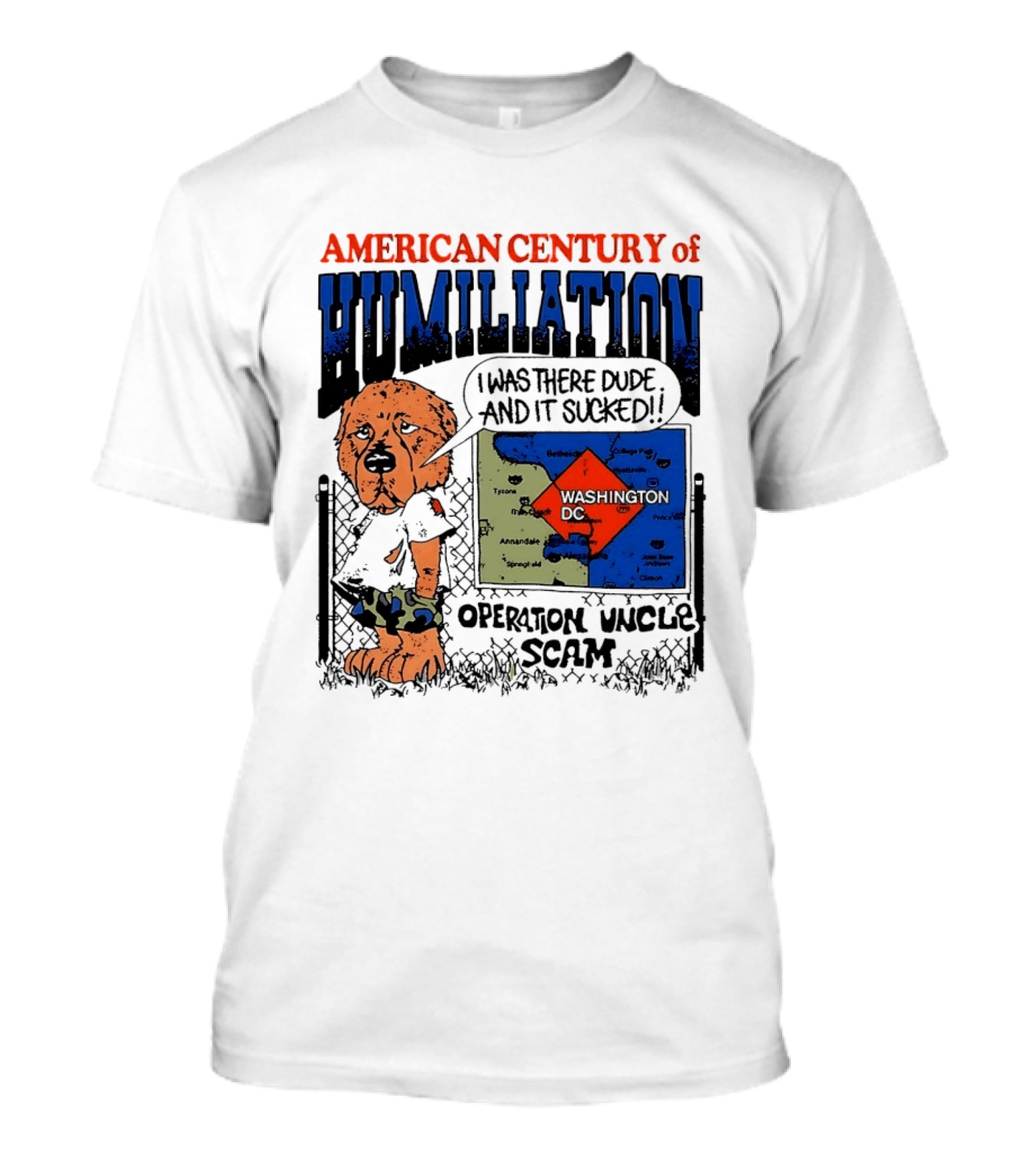 American Century Of Humiliation Operation Uncle Scam Washington D.C. I Was There Dude And It Sucked T-Shirt