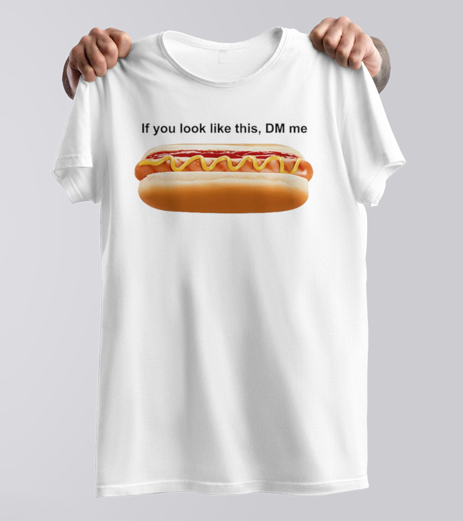If You Look Like This DM Me Hot Dog Mustard Ketchup T-Shirt