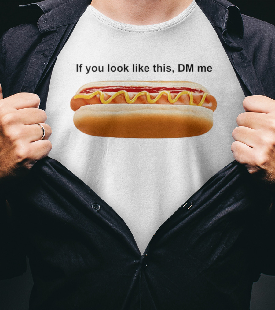 If You Look Like This DM Me Hot Dog Mustard Ketchup T-Shirt