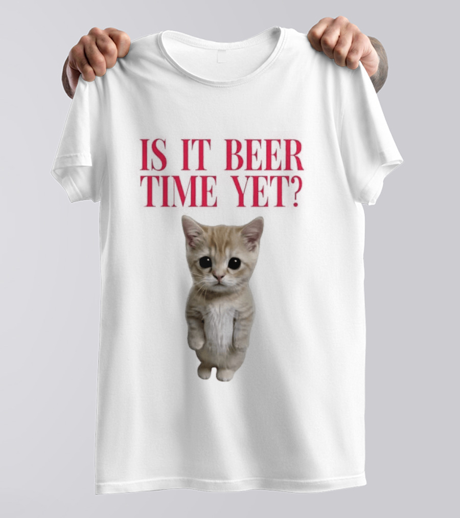 Is It Beer Time Yet Kitten Cute Cat Frage T-Shirt