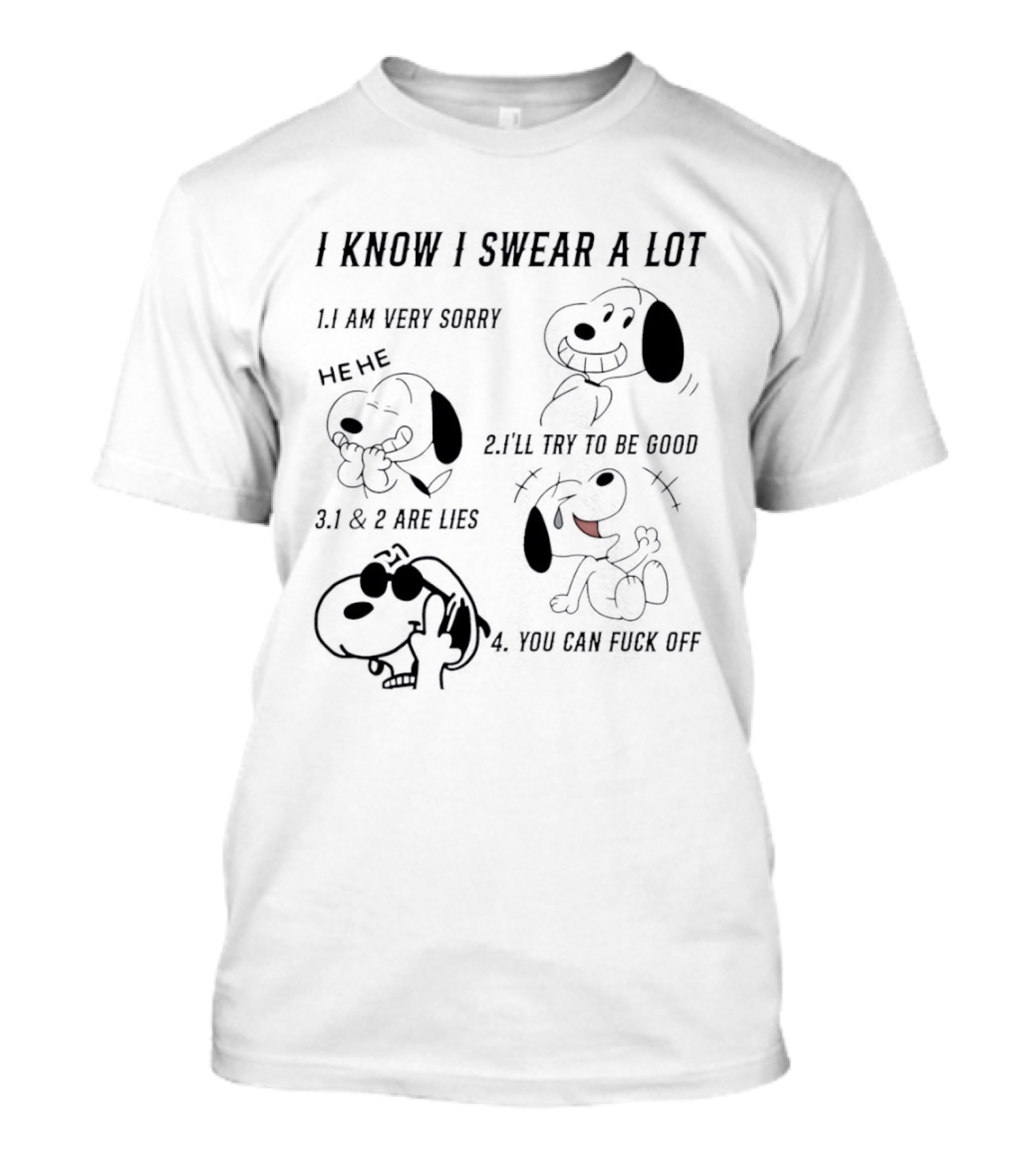 Snoopy I Know I Swear A Lot I'm Very Sorry 1 And 2 Are Lies I'll Try To Be Good You Can Fuck Off T-Shirt
