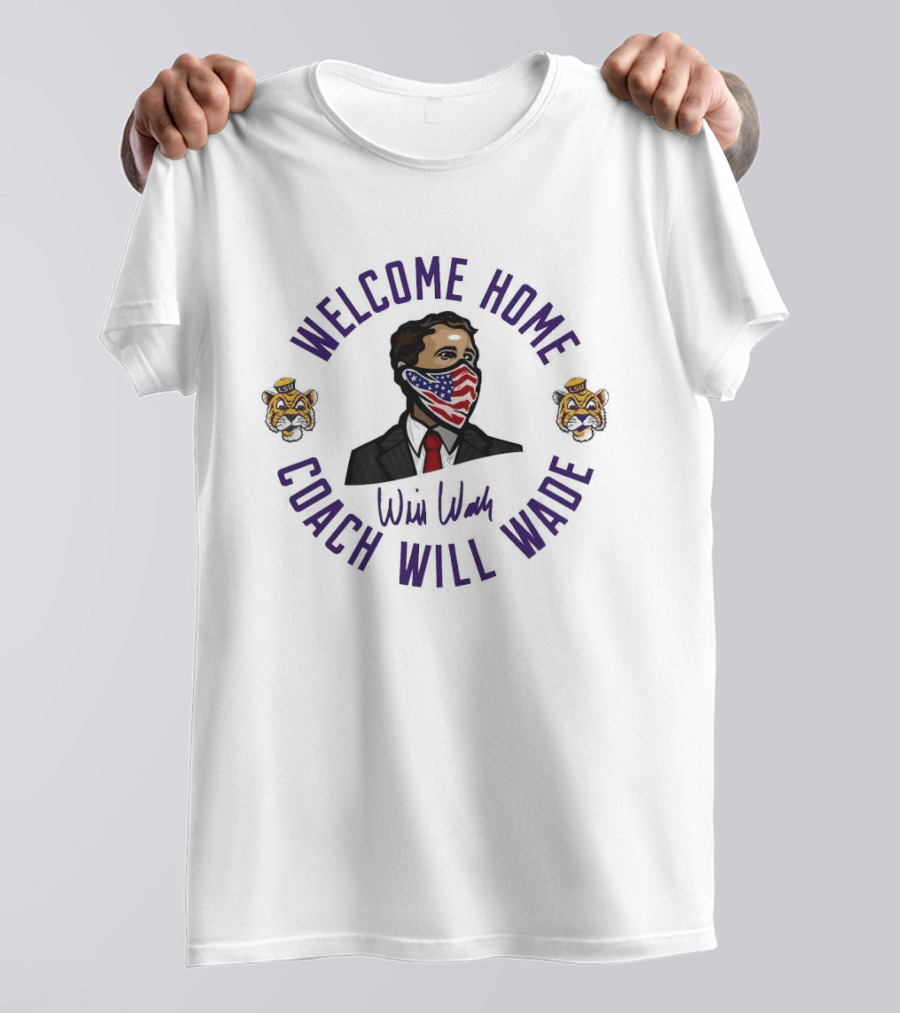 Welcome Home Coach Will Wade LSU Tigers T-Shirt