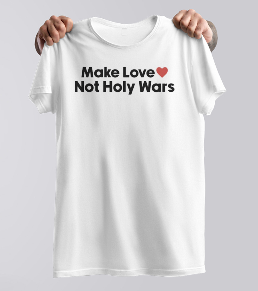 Make Love Not Holy Wars T-Shirt