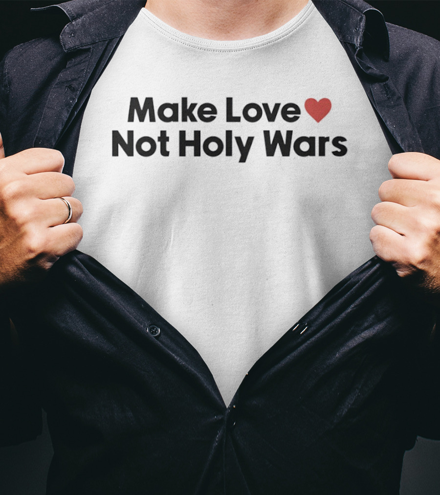 Make Love Not Holy Wars T-Shirt