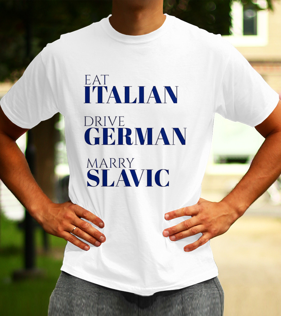 Eat Italian Drive German Marry Slavic Heritage T-Shirt