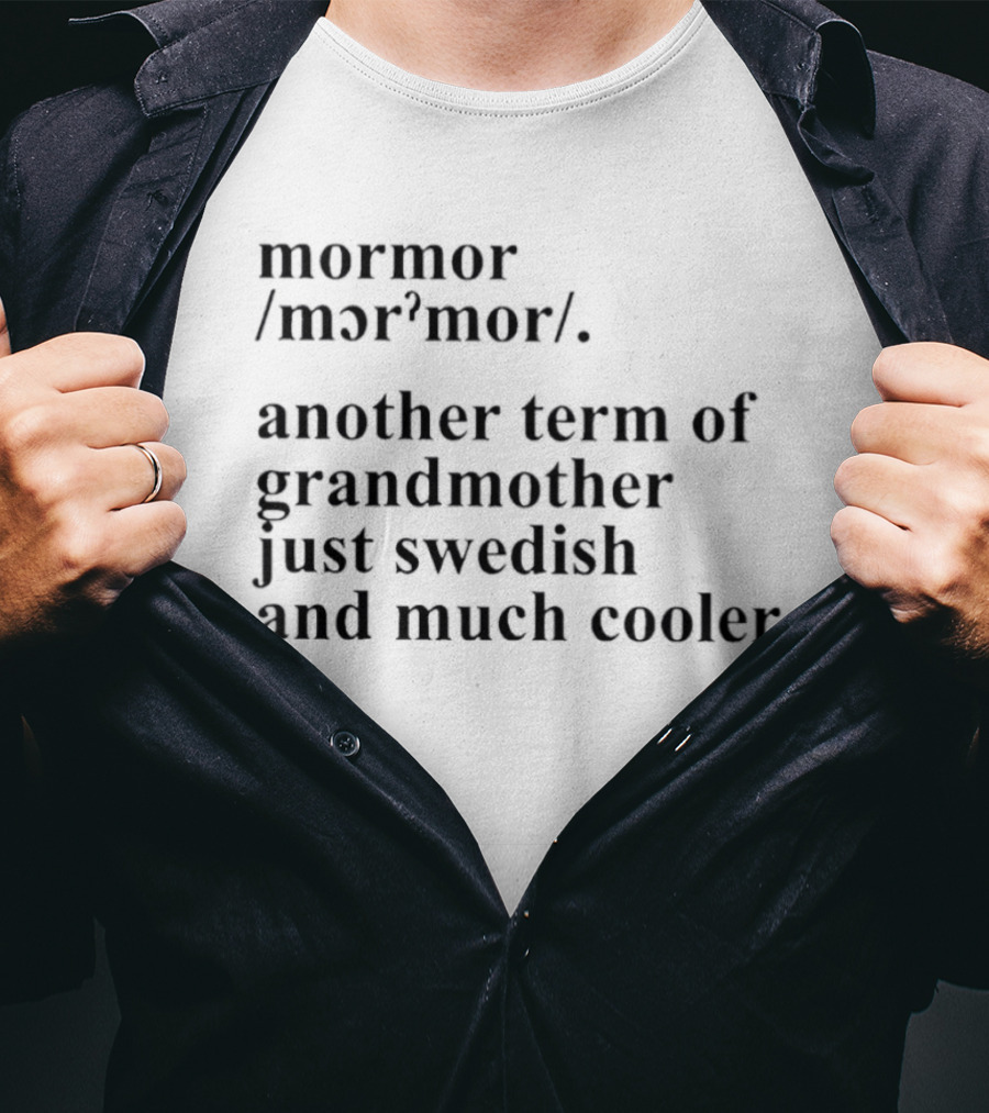 Mormor Swedish Term For Grandmother Just Much Cooler T-Shirt