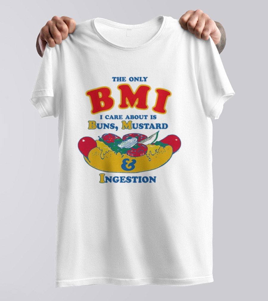 The Only BMI I Care About Is Buns Mustard And Ingestion Hot Dog Humor T-Shirt