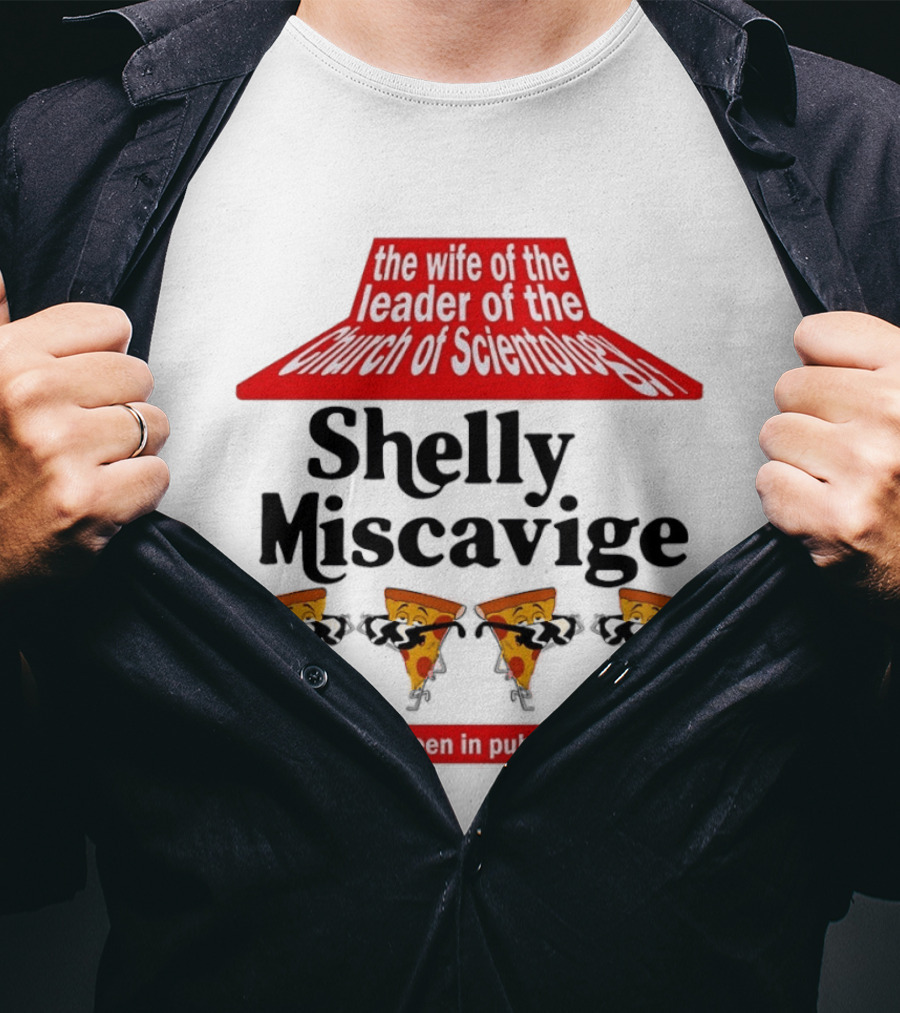 The Wife Of The Leader Of The Church Of Scientology Shelly Miscavige Has Not Been Seen In Public Since 2007 Pizza T-Shirt