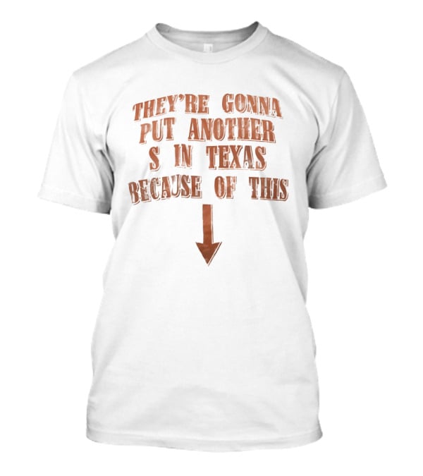 They're Gonna Put Another S In Texas Because Of This Arrow T-Shirt
