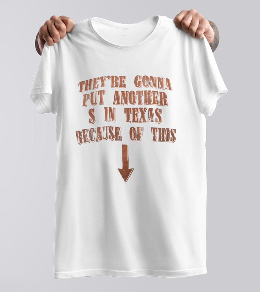 They're Gonna Put Another S In Texas Because Of This Arrow T-Shirt