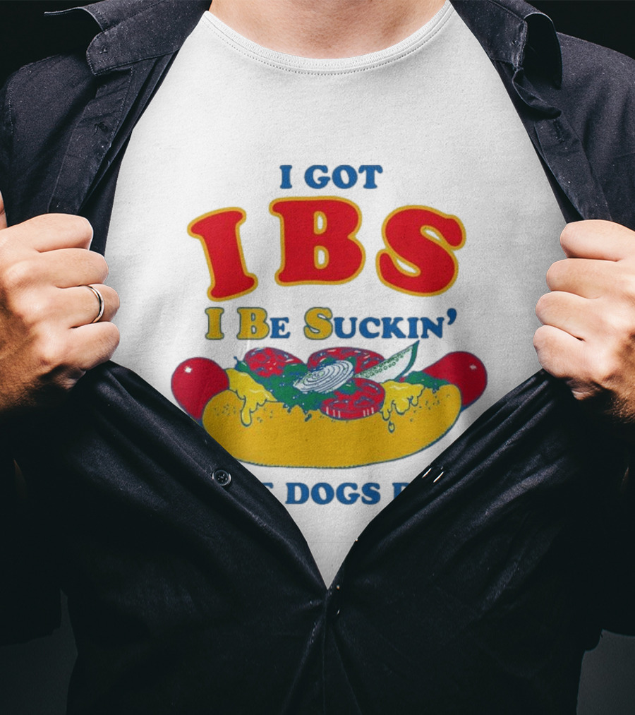 I Got IBS I Be Suckin' These Dogs Down Funny Sausage Humor T-Shirt