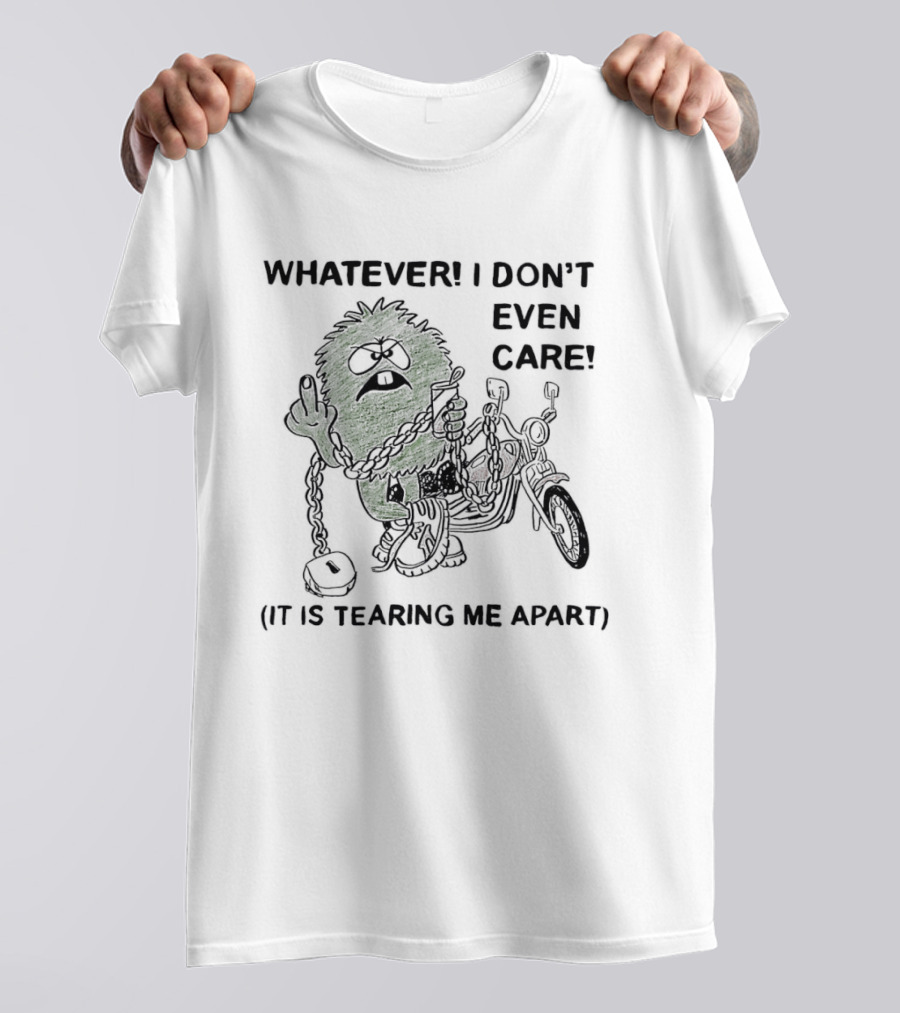 Whatever I Don't Even Care Motorcycle Chains Tearing Me Apart T-Shirt